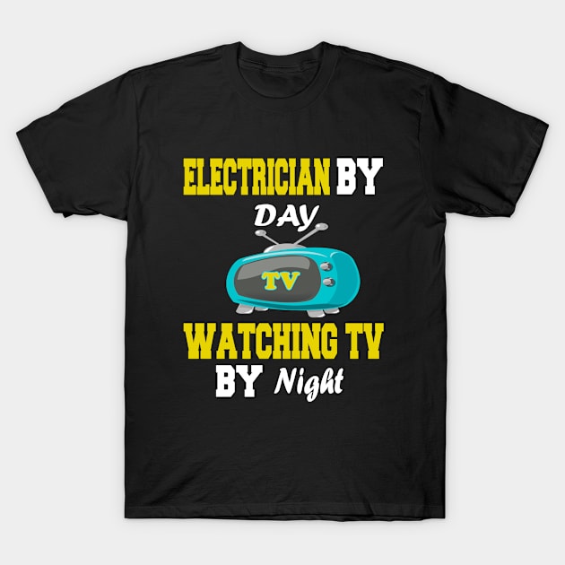 Electrician by Day Watching TV by Night T-Shirt by Emma-shopping